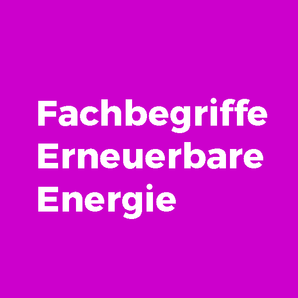 Fachbegriffe-Erneuerbare-Energie
