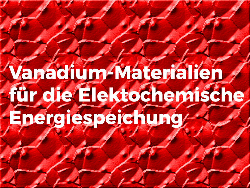 Vanadium-Materialien-fuer-die-elektrochemische-Energiespeicherung-EES