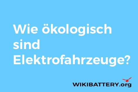 Wie-ökologisch-sind-elektrofahrzeuge? ---472x315-erklärt-von-wiki-battery-wikibattery. Org